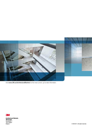 © 3M 2011. All rights reserved.
Architectural Markets
3M Europe
Hermeslaan 7
1831 Diegem
Belgium
Visit www.3M.eu/ArchitecturalMarkets for the most current, up-to-date information.
 