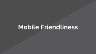 Mobile Friendliness
 