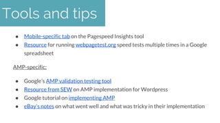 ●
● Mobile-specific tab on the Pagespeed Insights tool
● Resource for running webpagetest.org speed tests multiple times i...