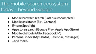 ● Mobile browser search (Safari autocomplete)
● Mobile assistants (Siri, Cortana)
● iPhone Spotlight
● App store search (G...
