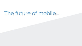 The future of mobile...
 