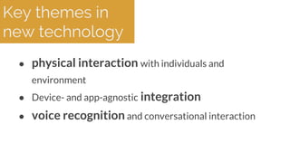 ● physical interaction with individuals and
environment
● Device- and app-agnostic integration
● voice recognition and con...