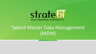 Talend Master Data Management
(MDM)
 