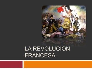 LA REVOLUCIÓN
FRANCESA
 