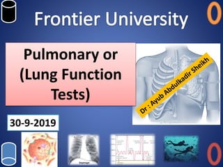 Pulmonary or
(Lung Function
Tests)
30-9-2019
 