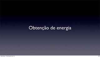Obtenção de energia




sexta-feira, 15 de fevereiro de 13                         26
 