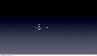 Q
                                i=
                                   ∆t




domingo, 3 de fevereiro de 13           15
 