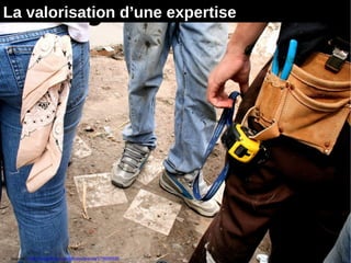 15
Source : http://www.flickr.com/photos/presta/179659535
La valorisation d’une expertise
 