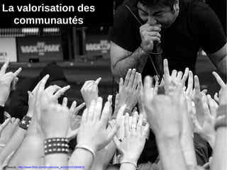 16
Source : http://www.flickr.com/photos/one_schism/231904913
La valorisation des
communautés
 