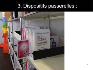 44
3. Dispositifs passerelles :
 