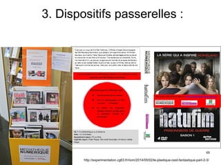 48
3. Dispositifs passerelles :
http://experimentation.cg63.fr/riom/2014/05/02/le-plastique-cest-fantastique-part-2-3/
 