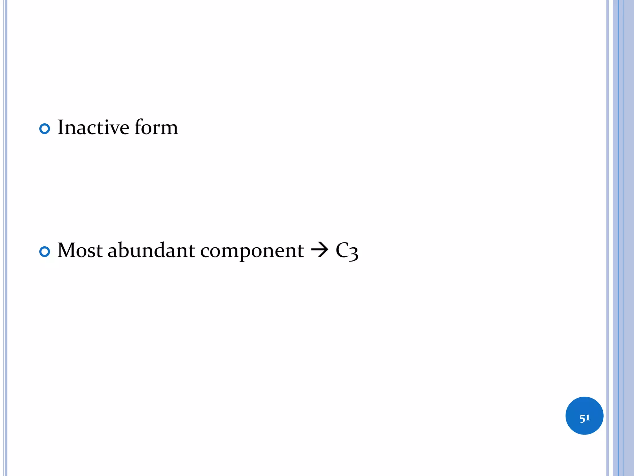  Inactive form
 Most abundant component  C3
51
 