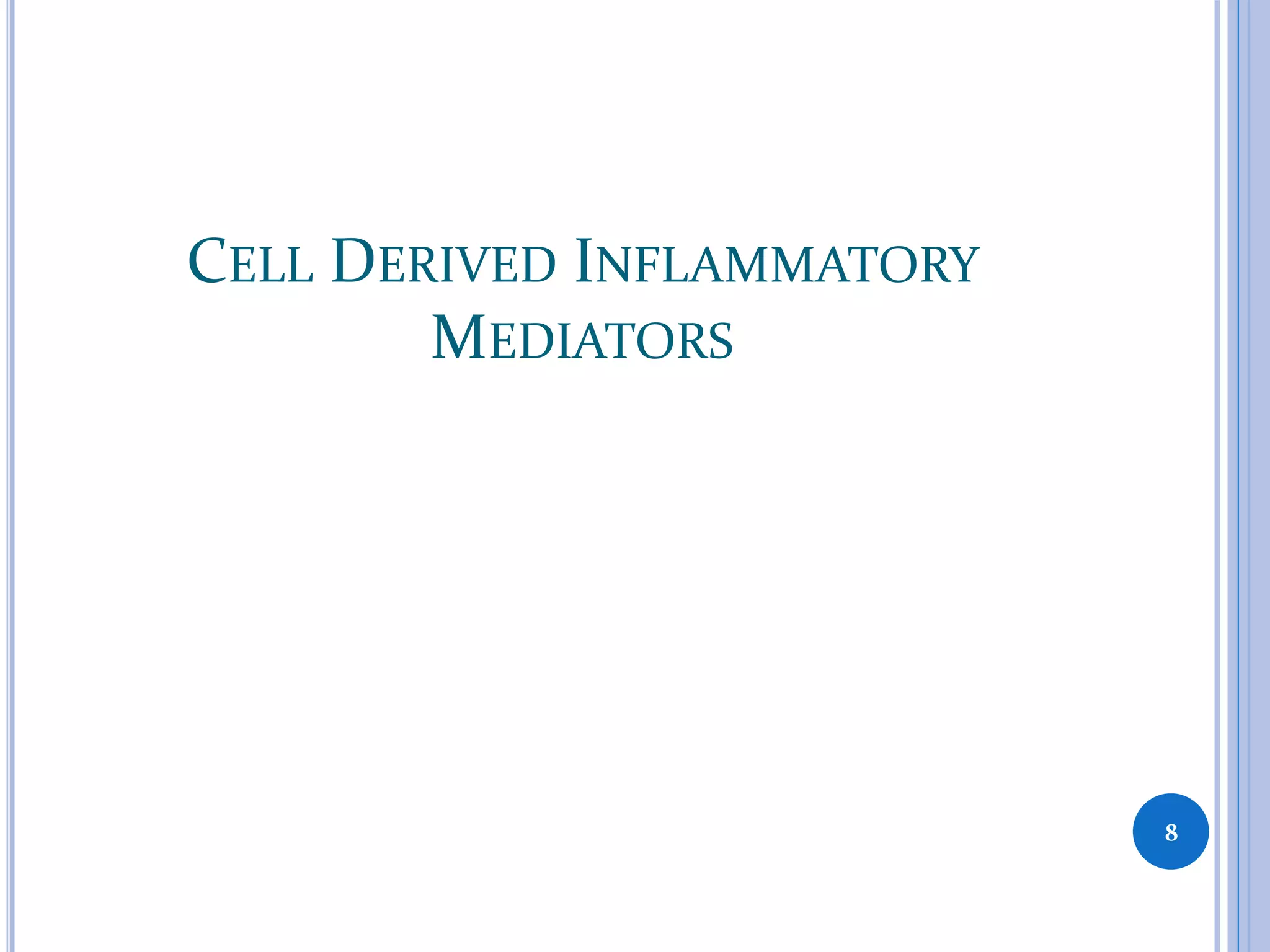 CELL DERIVED INFLAMMATORY
MEDIATORS
8
 