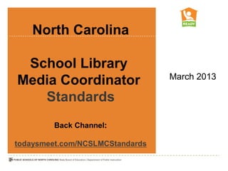 North Carolina

 School Library
                    March 2013
Media Coordinator
   Standards
 