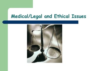 Medical/Legal and Ethical Issues 
