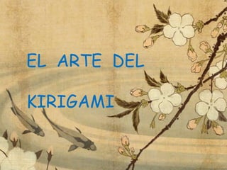 EL ARTE DEL
KIRIGAMI
 