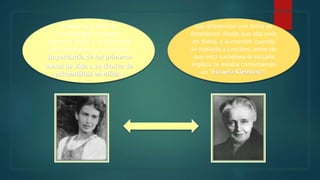 A pesar que Klein se
consideraba freudiana,
Sigmund Freud y su hija Anna
solo aceptaban su postulado
(Importancia de los primeros
meses de vida o su técnica de
psicoanálisis en niños).
Las diferencias con Anna se
establecen desde que ella vivía
en Viena, y aumentan cuando
se traslada a Londres; antes de
que esto sucediera la escuela
inglesa se estaba convirtiendo
en “Escuela Kleiniana”.
 