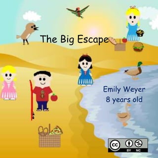 The Big Escape
Emily Weyer
8 years old
 