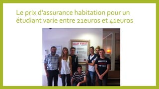 Le prix d’assurance habitation pour un 
étudiant varie entre 21euros et 41euros 
 