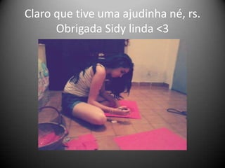 Claro que tive uma ajudinha né, rs.
Obrigada Sidy linda <3

 