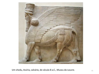 Um shedu, Assíria, calcário, do século 8 a.C., Museu do Louvre.   15
 