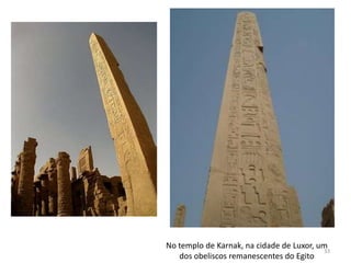 No templo de Karnak, na cidade de Luxor, um
                                          33
   dos obeliscos remanescentes do Egito
 