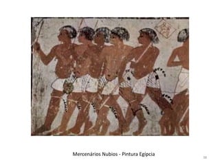 Mercenários Nubios - Pintura Egípcia
                                       38
 