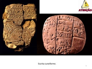 Escrita cuneiforme.
                      4
 