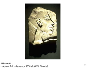 Akhenaton
                                                        54
relevo de Tell el-Amarna, c 1350 aC, (XVIII Dinastia)
 