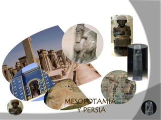 MESOPOTAMIA
Y PERSIA
 
