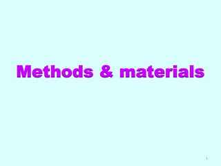 1
Methods & materials
 