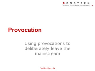 ProvocationUsingprovocations to deliberatelyleave the mainstream