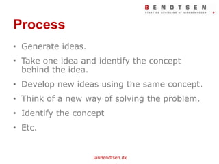 ProcessGenerateideas.Takeoneidea and identify the conceptbehind the idea.Develop new ideasusing the same concept.Think of a new way of solving the problem.Identify the conceptEtc.
