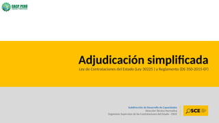 52
Subdirección de Desarrollo de Capacidades
Dirección Técnico Normativa
Organismo Supervisor de las Contrataciones del Estado - OSCE
Adjudicación simplificada
Ley de Contrataciones del Estado (Ley 30225 ) y Reglamento (DS 350-2015-EF)
 