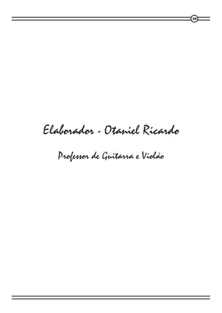 26




Elaborador - Otaniel Ricardo
                               `
   Professor de Guitarra e Violao
 