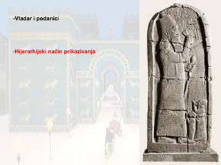 -Vladar i podanic i -Hijerarhijski način prikazivanja 