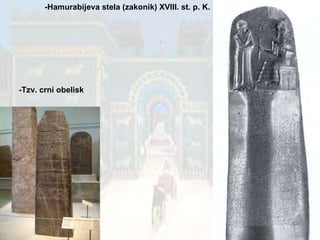 -Hamurabijeva stela (zakonik) XVIII. st. p. K. -Tzv. crni obelisk 