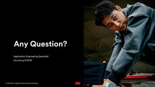 © 3M 2021. All Rights Reserved. 3M Confidential.
Any Question?
Application Engineering Specialist
Hon Kong CHOW
 