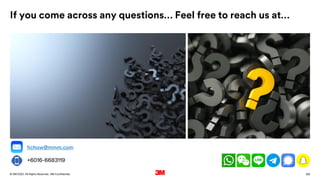 139
. All Rights Reserved.
16 March 2022
© 3M 3M Confidential.
If you come across any questions… Feel free to reach us at…
hchow@mmm.com
+6016-6683119
 