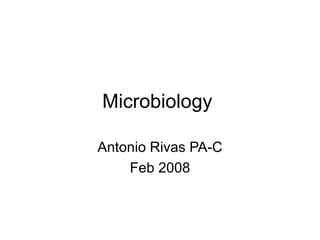 Microbiology  Antonio Rivas PA-C Feb 2008 