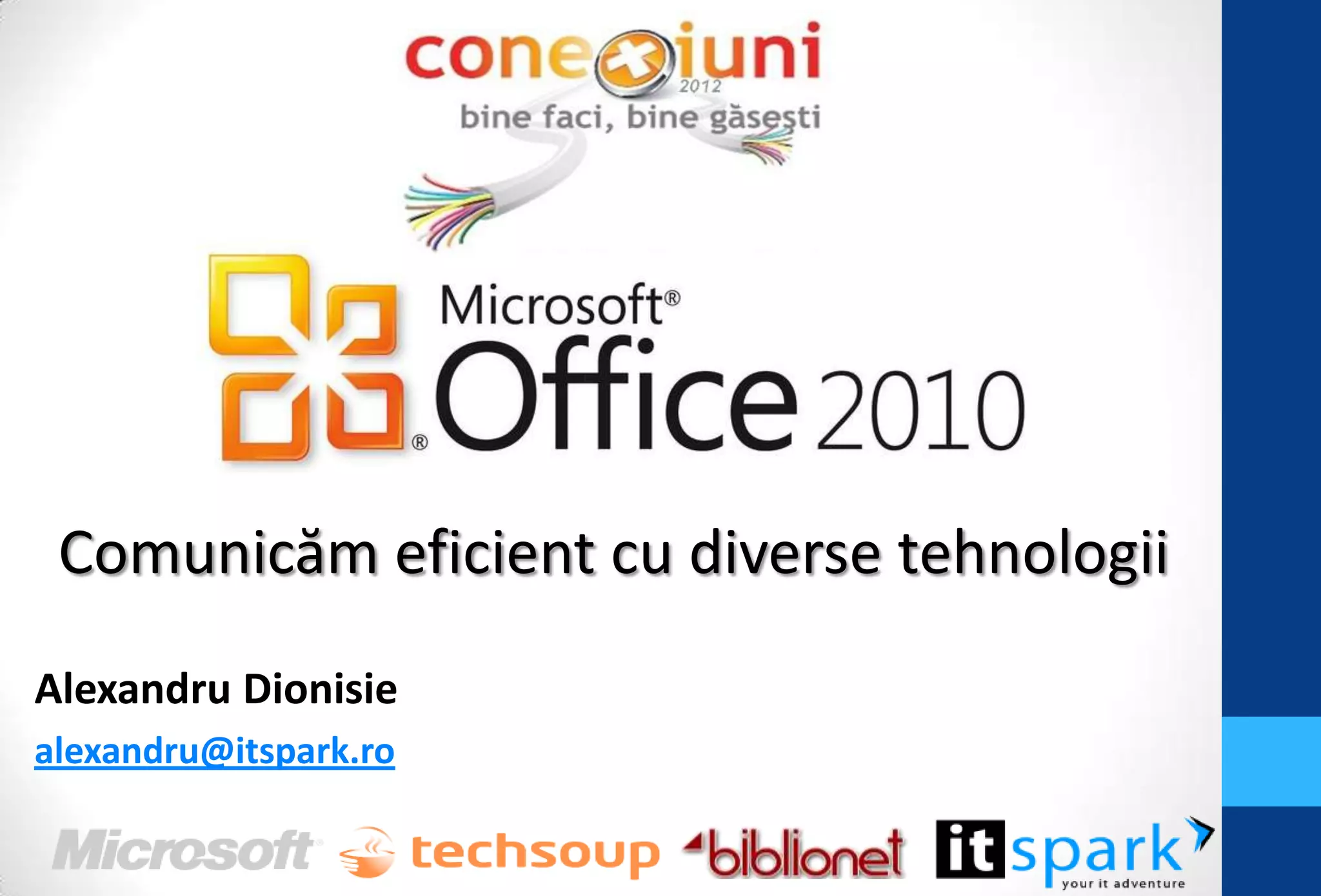 Comunicăm eficient cu diverse tehnologii
Alexandru Dionisie
alexandru@itspark.ro