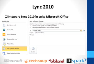 Lync 2010
Integrare Lync 2010 în suita Microsoft Office