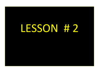 LESSON # 2
 