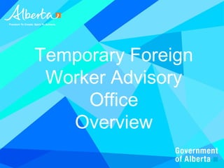 Temporary Foreign
 Worker Advisory
     Office
   Overview
 Human Services
 Temporary Foreign Worker Advisory Office   1
 