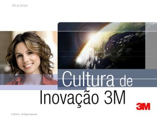 3M do Brasil
© 3M 2012. All Rights Reserved.
 