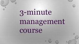 3-minute
management
course
 