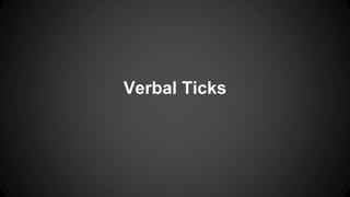 Verbal Ticks 
 