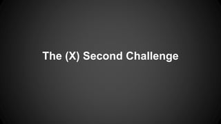 The (X) Second Challenge 
 