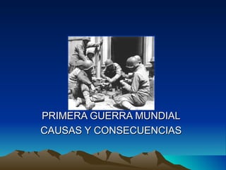 PRIMERA GUERRA MUNDIAL CAUSAS Y CONSECUENCIAS 