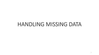 HANDLING MISSING DATA
1
 